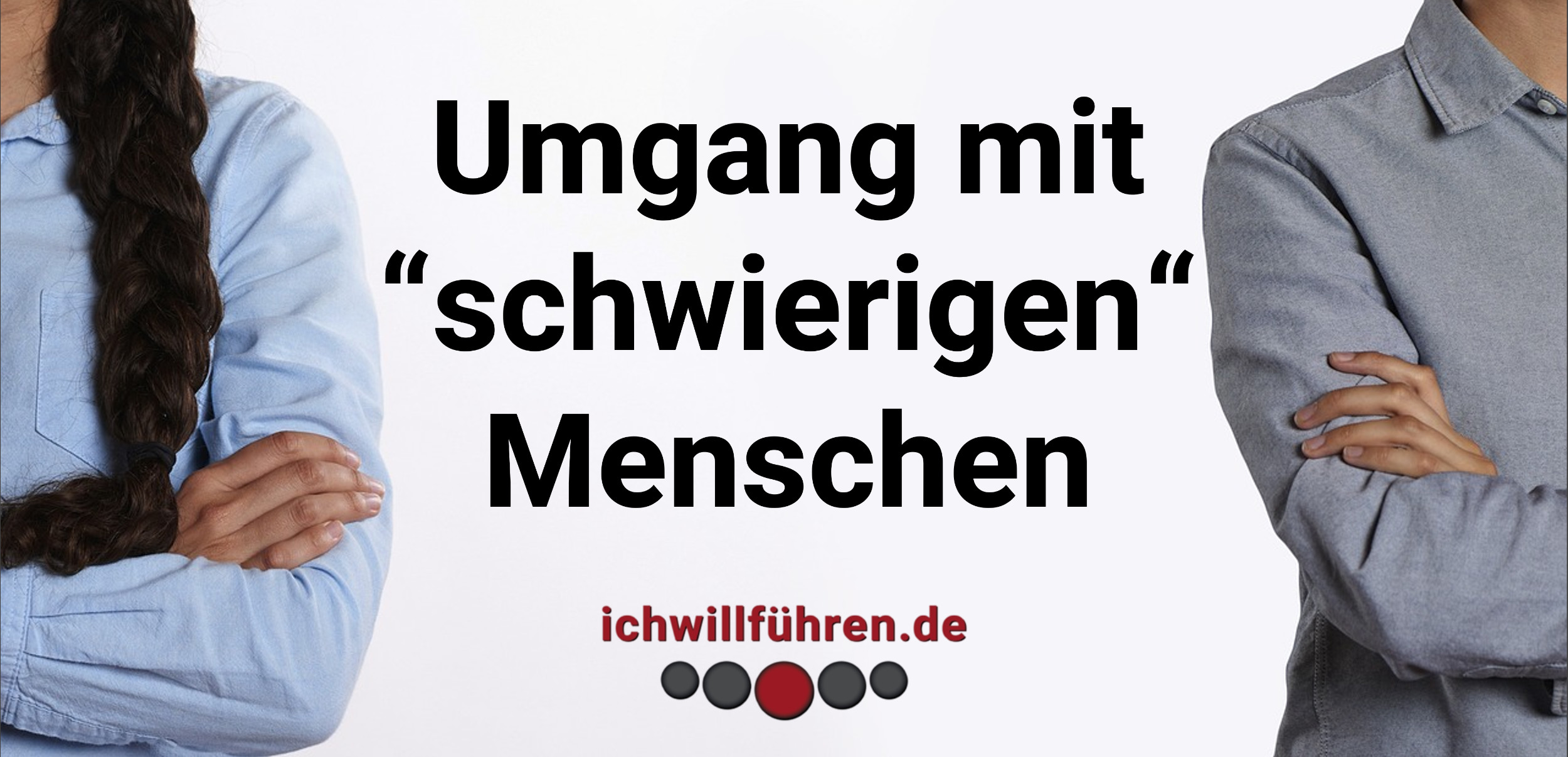 ichwillfuehren_live_schwierige_menschen